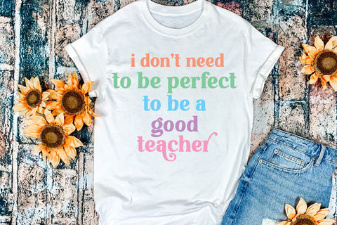 I Don't Need to Be Perfect I Motivational Teacher Sublimation - So Fontsy