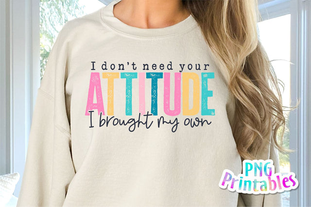 I Don't Need Your Attitude I Brought My Own png - Funny png - Print File - Funny Sublimation Design - Sarcastic png - Digital Download Sublimation Svg Cuttables 