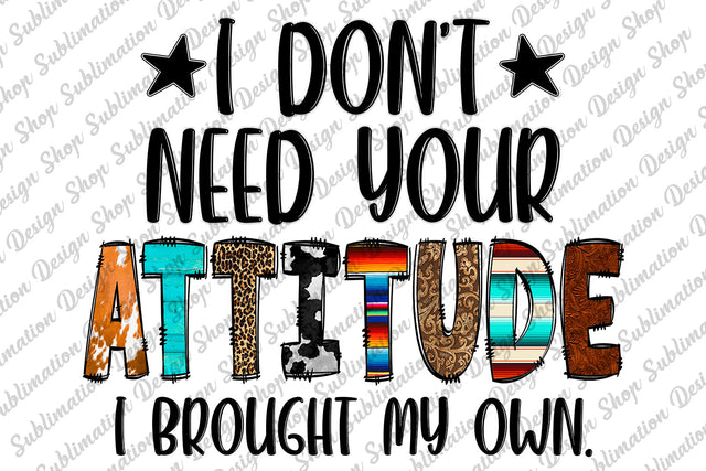 I Don't Need Your Attitude Png, Sarcastic Png, Funny Sarcastic Quote Png, Sassy Png, Boho Png, Sublimation Designs Download,Digital Download Sublimation SublimationDesignShop 