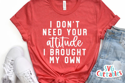 I Don't Need Your Attitude svg - Funny Cut File - Funny svg - dxf - eps - png - Quote - Silhouette - Cricut - Digital File SVG Svg Cuttables 