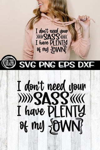 I Don't Need Your Sass I Have Plenty Of My Own - SVG PNG EPS DXF SVG On the Beach Boutique 