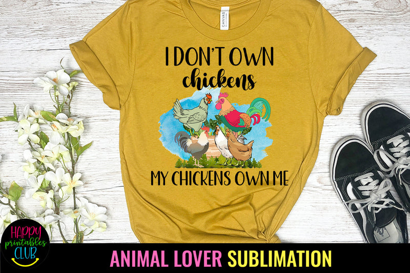 I Don't Own My Chickens Sublimation Design Sublimation Happy Printables Club 