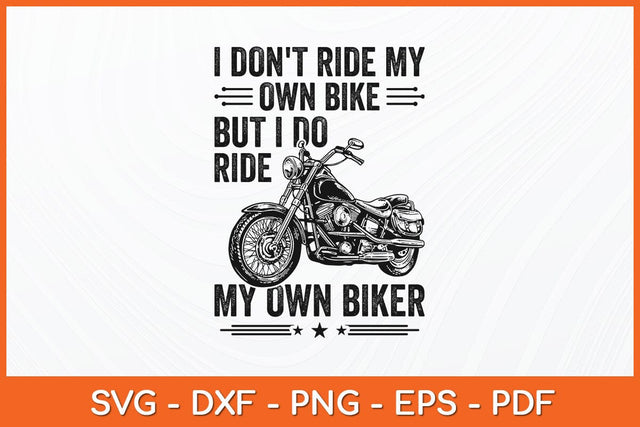 I Don't Ride My Own Bike But I Do Ride My Own Biker Funny Svg File SVG Helal 