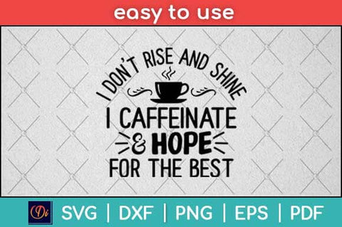 I Don't Rise And Shine I Caffeinate And Hope For The Best Svg Design SVG artprintfile 