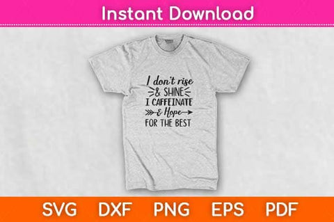I Don’t Rise And Shine I Caffeinate And Hope For The Best Svg Design SVG artprintfile 