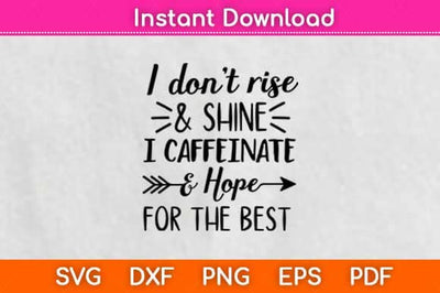 I Don’t Rise And Shine I Caffeinate And Hope For The Best Svg Design SVG artprintfile 