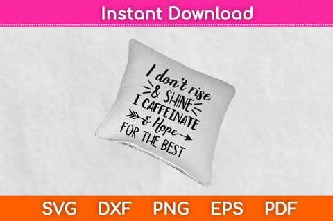 I Don’t Rise And Shine I Caffeinate And Hope For The Best Svg Design SVG artprintfile 