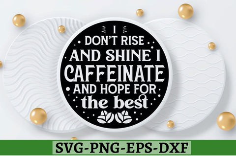 I don't rise and shine i caffeinate and hope for the best SVG, I don't rise and shine i caffeinate and hope for the best SVG DESIGNISTIC 