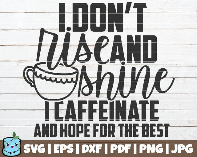 I Don't Rise And Shine I Caffeinate And Hope For The Best SVG MintyMarshmallows 
