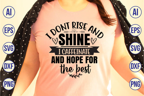 I dont rise and shine I caffeinate and hope for the best SVG SVG orpitasn 