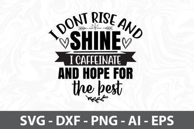I dont rise and shine I caffeinate and hope for the best SVG SVG orpitasn 