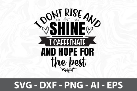 I dont rise and shine I caffeinate and hope for the best SVG SVG orpitasn 