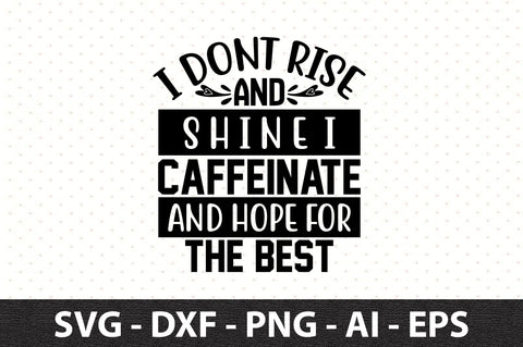 I dont rise and shine I caffeinate and hope for the best svg SVG orpitasn 