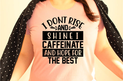 I dont rise and shine I caffeinate and hope for the best svg SVG orpitasn 