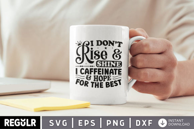 I dont rise and shine i caffeinate SVG SVG Regulrcrative 