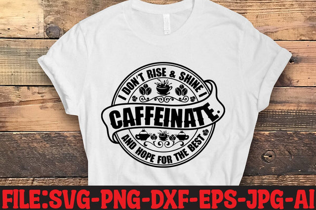 I Dont Rise & Shine I Caffeinate And Hope For The Best SVG MStudio 