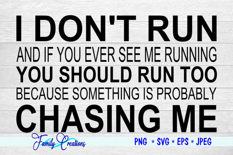 I Don't Run And IF You See Me Running You Should Run Too Because Something Is Probably Chasing Me SVG Family Creations 