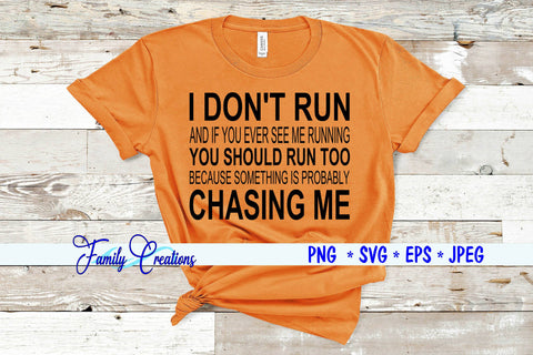 I Don't Run And IF You See Me Running You Should Run Too Because Something Is Probably Chasing Me SVG Family Creations 