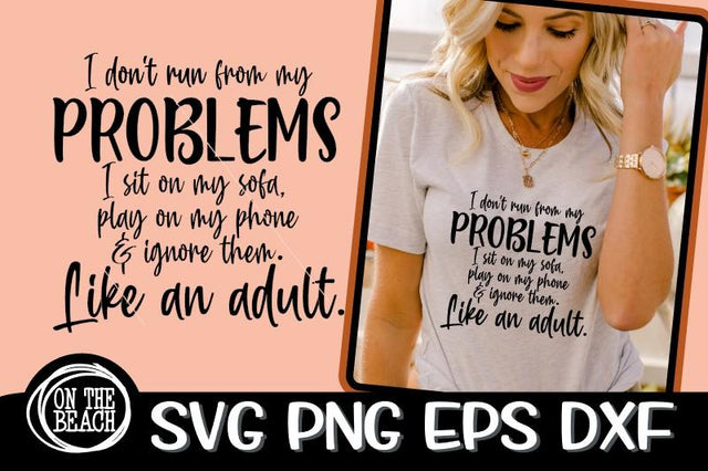 I Don't Run From My Problems - Sit - Ignore - Like An Adult- Sassy SVG PNG EPS DXF SVG On the Beach Boutique 