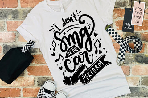 I Don't Sing In The Car I Perform SVG Funny Quotes SVG dapiyupi store 