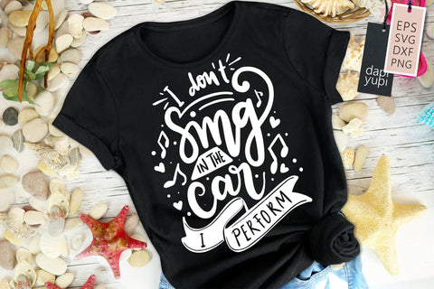 I Don't Sing In The Car I Perform SVG Funny Quotes SVG dapiyupi store 