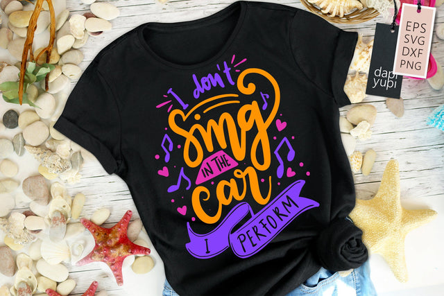 I Don't Sing In The Car I Perform SVG Funny Quotes SVG dapiyupi store 
