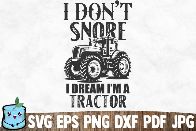 I Don't Snore I Dream I'm A Tractor SVG MintyMarshmallows 