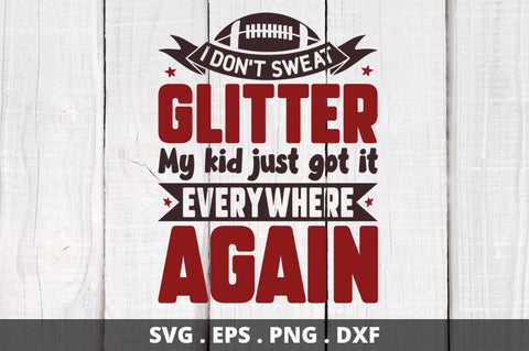 i don't sweat glitter my kid just got it everywhere again SVG Designangry 