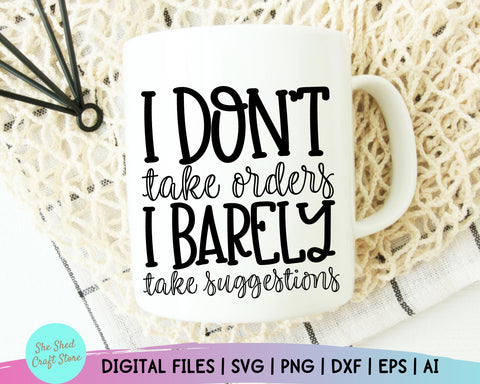 I Don't Take Orders Svg - Funny Mom Svg - Sarcasm Svg - Funny Quotes - Sarcastic Svg SVG She Shed Craft Store 