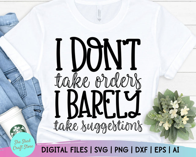 I Don't Take Orders Svg - Funny Mom Svg - Sarcasm Svg - Funny Quotes - Sarcastic Svg SVG She Shed Craft Store 