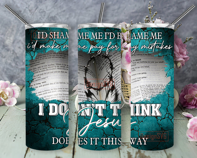 I Don't Think Jesus Does It That Way Tumbler Png, Jesus 20oz Skinny Tumbler, Country Music Design Tumbler, Somebodys Problem, Digital Download Sublimation DesignSVG 