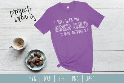 I Don't Think My Inner Child Is Ever Moving Out SVG SavoringSurprises 