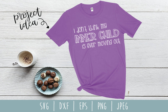 I Don't Think My Inner Child Is Ever Moving Out SVG SavoringSurprises 