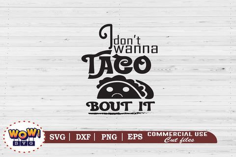 I don't wanna Taco about this svg, Sarcasm svg, Sarcasm funny quotes svg, Funny saying svg, quotes png, Funny quotes sublimation, Work funny quotes, funny sayings SVG Wowsvgstudio 