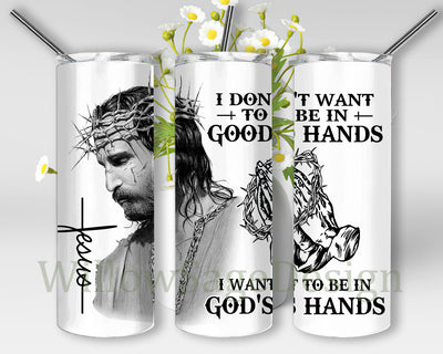 I Don't Want To Be In Good Hands I Want To Be In God's Hands Tumbler Png, Jesus 20oz Skinny Tumbler, God's Hands, Christian Sublimation Design, Digital Download Sublimation WillowSageDesign 
