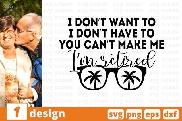 I don't want to I don't have to you can't make me I'm retired SVG Cut File SVG SvgOcean 