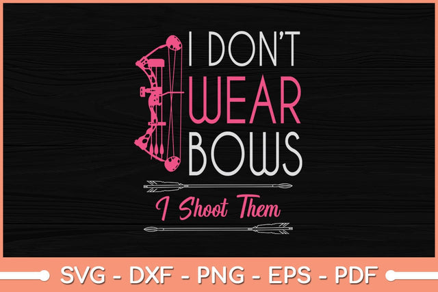 I Don't Wear Bows I Shoot Them Funny Archery Girl Svg File SVG Helal 
