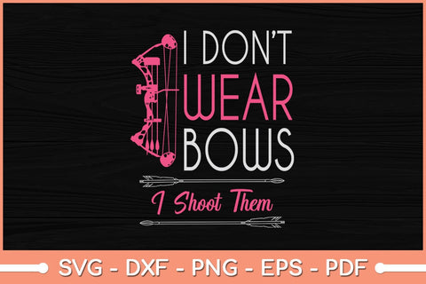 I Don't Wear Bows I Shoot Them Funny Archery Girl Svg File SVG Helal 