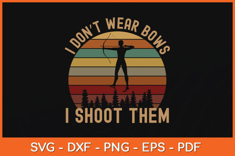 I Don't Wear Bows I Shoot Them Girl Archery Svg File SVG Helal 