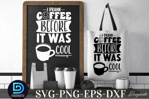 I drank coffee before it was cool, I drank coffee before it was cool SVG SVG DESIGNISTIC 