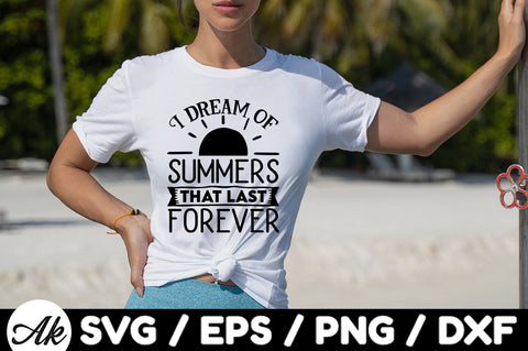 I dream of summers that last forever svg SVG akazaddesign 
