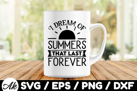 I dream of summers that last forever svg SVG akazaddesign 