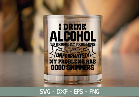 I drink alcohol to drown my problems unfortunately my problems are good swimmers SVG md faruk hossain 