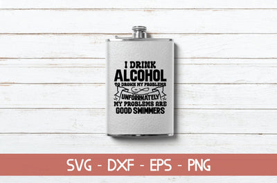 I drink alcohol to drown my problems unfortunately my problems are good swimmers SVG md faruk hossain 