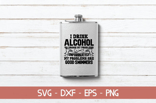 I drink alcohol to drown my problems unfortunately my problems are good swimmers SVG md faruk hossain 