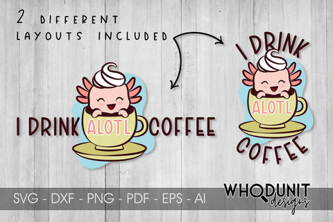 I Drink Alotl Coffee SVG| Axolotl Cut File | Coffee Lover SVG Whodunit Designs 
