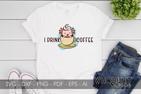 I Drink Alotl Coffee SVG| Axolotl Cut File | Coffee Lover SVG Whodunit Designs 