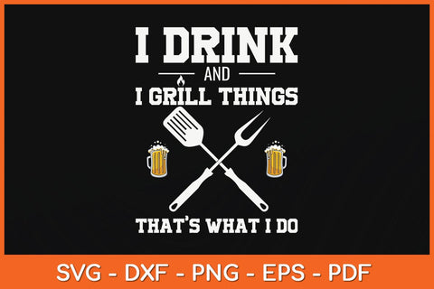 I Drink And I Grill Things That’s What I Do Father's Day Svg Cutting File SVG Helal 