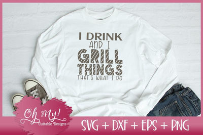 I Drink And I Grill Things That's What I Do SVG Oh My! Cuttable Designs 