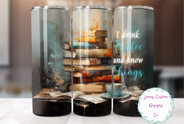 I Drink Coffee and Know Things, Coffee and Books, Coffee Saying 20 oz Skinny Tumbler Sublimation Design Digital Download PNG Instant DIGITAL ONLY, Straight tumbler wrap. Sublimation Jenn Driscoll 